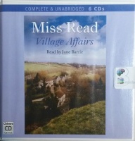 Village Affairs written by Mrs Dora Saint as Miss Read performed by June Barrie on CD (Unabridged)